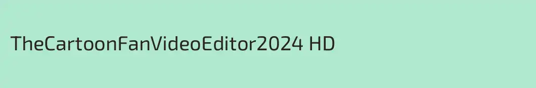 TheCartoonFanVideoEditor2024 HD